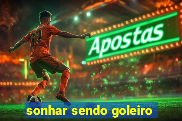 sonhar sendo goleiro